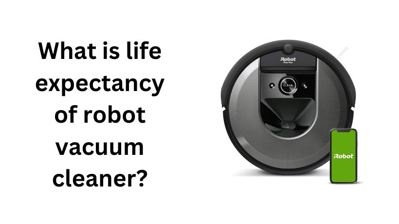Read more about the article What is life expectancy of robot vacuum cleaner?